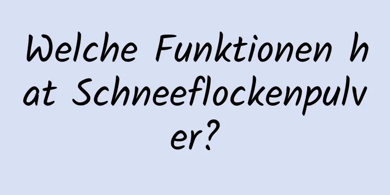 Welche Funktionen hat Schneeflockenpulver?
