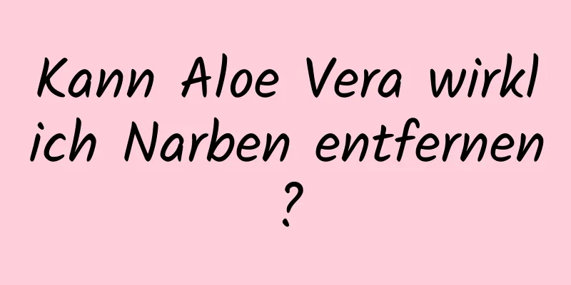 Kann Aloe Vera wirklich Narben entfernen?