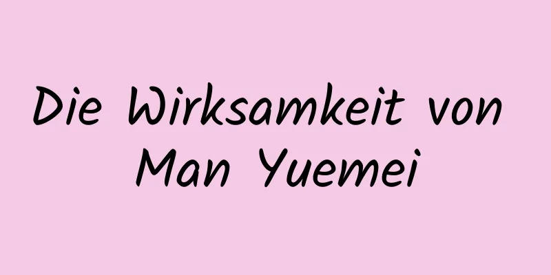 Die Wirksamkeit von Man Yuemei