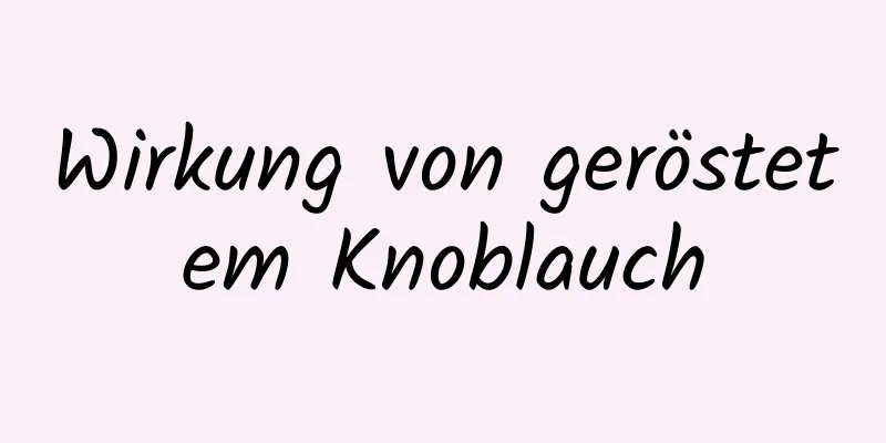 Wirkung von geröstetem Knoblauch