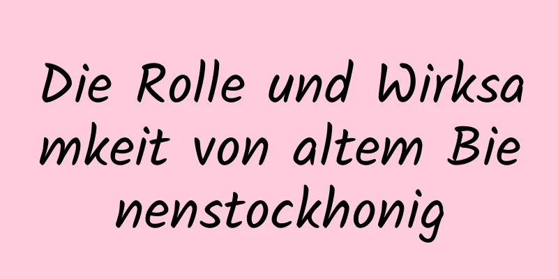 Die Rolle und Wirksamkeit von altem Bienenstockhonig