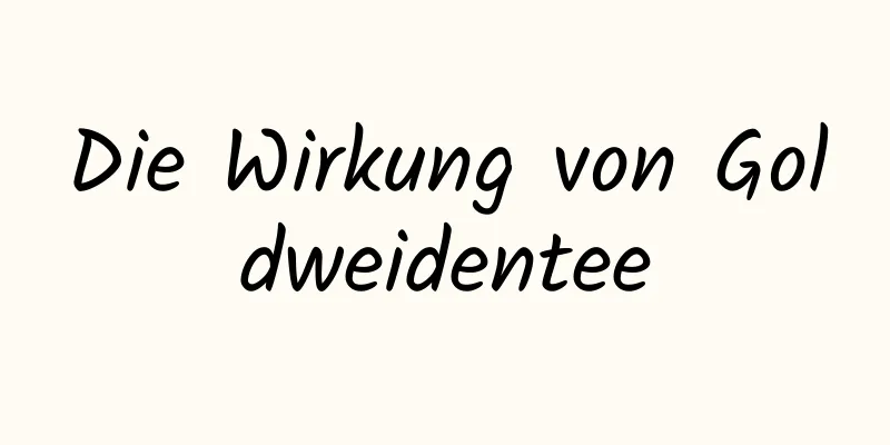 Die Wirkung von Goldweidentee