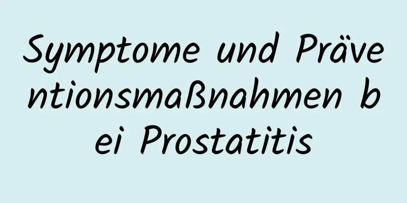 Symptome und Präventionsmaßnahmen bei Prostatitis