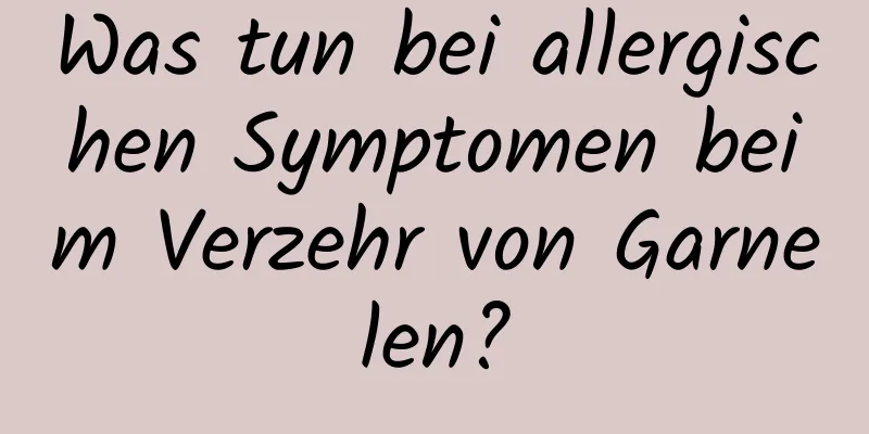 Was tun bei allergischen Symptomen beim Verzehr von Garnelen?