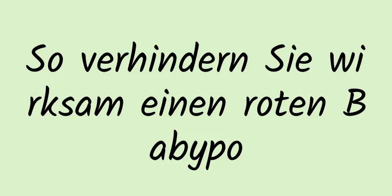 So verhindern Sie wirksam einen roten Babypo