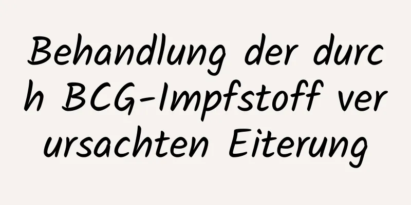 Behandlung der durch BCG-Impfstoff verursachten Eiterung
