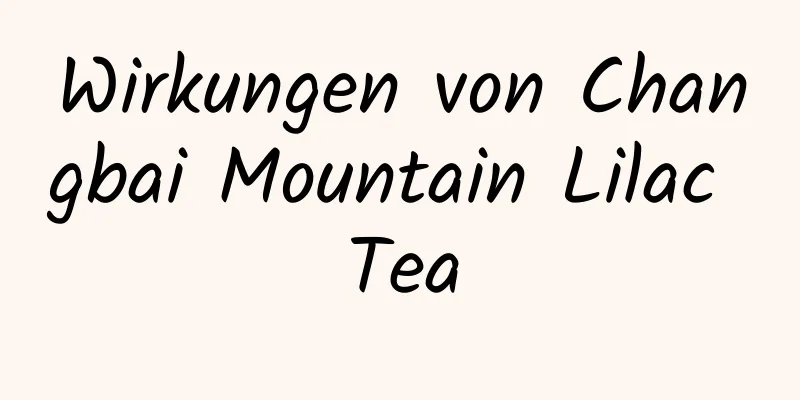 Wirkungen von Changbai Mountain Lilac Tea