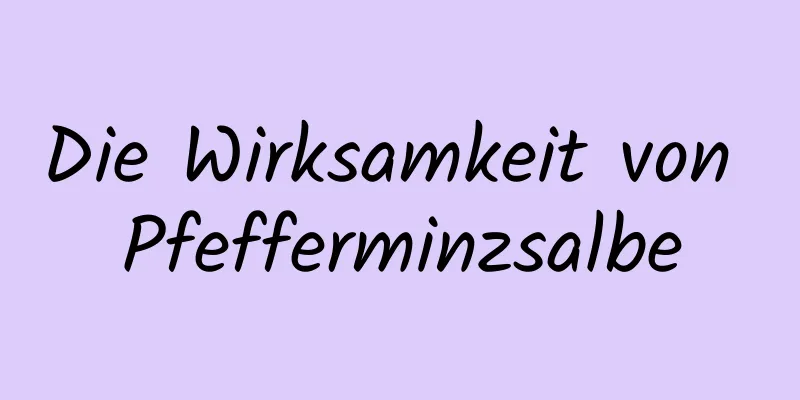 Die Wirksamkeit von Pfefferminzsalbe