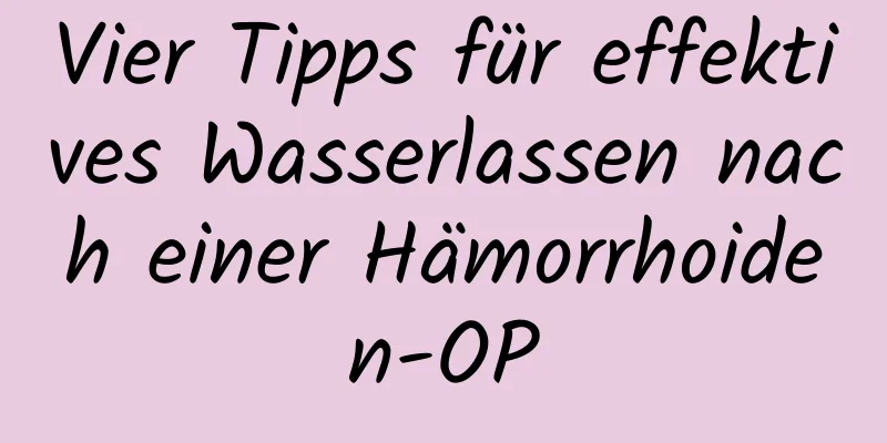 Vier Tipps für effektives Wasserlassen nach einer Hämorrhoiden-OP