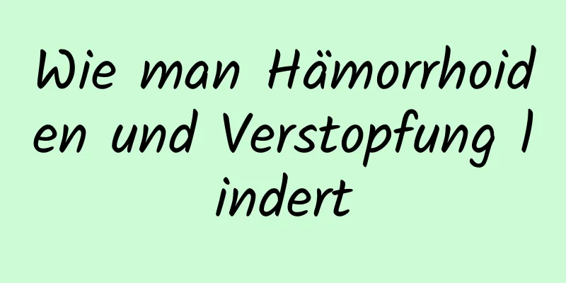 Wie man Hämorrhoiden und Verstopfung lindert