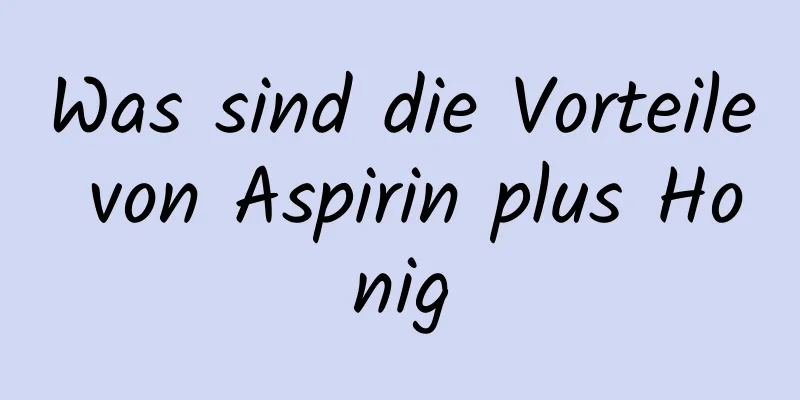 Was sind die Vorteile von Aspirin plus Honig