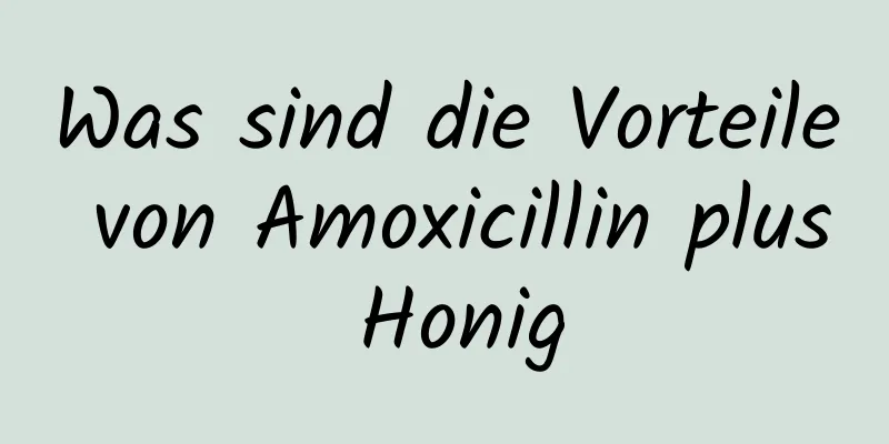 Was sind die Vorteile von Amoxicillin plus Honig
