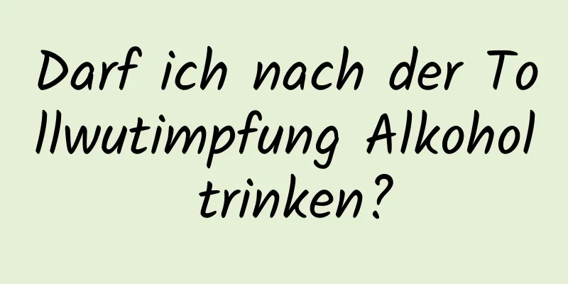 Darf ich nach der Tollwutimpfung Alkohol trinken?