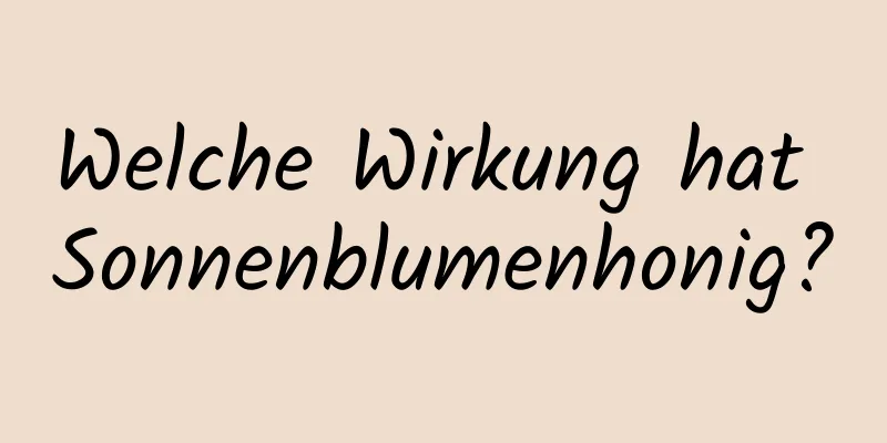 Welche Wirkung hat Sonnenblumenhonig?