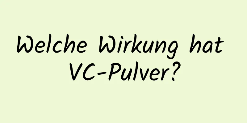 Welche Wirkung hat VC-Pulver?