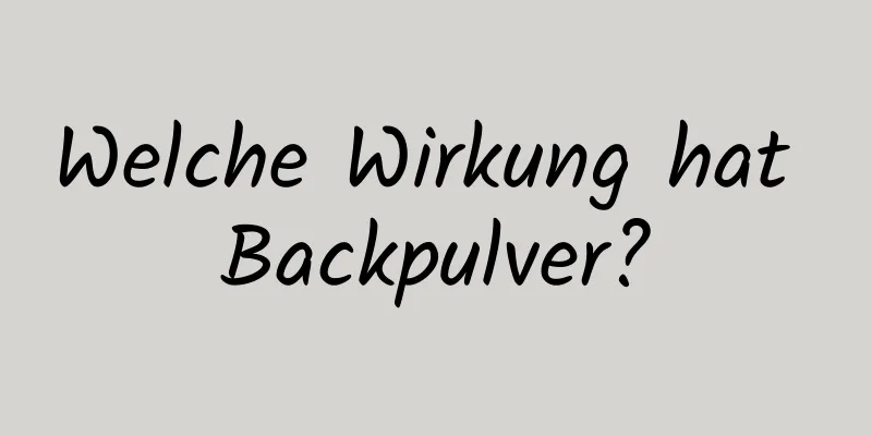 Welche Wirkung hat Backpulver?