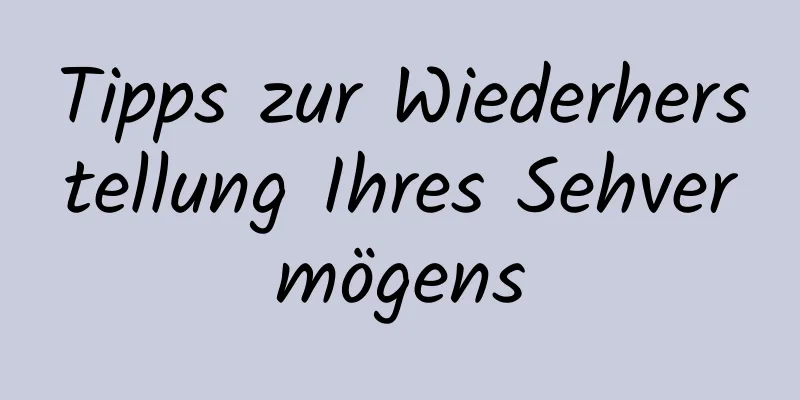 Tipps zur Wiederherstellung Ihres Sehvermögens