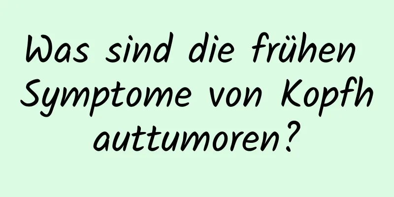 Was sind die frühen Symptome von Kopfhauttumoren?