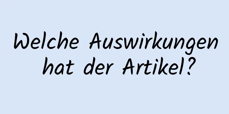Welche Auswirkungen hat der Artikel?