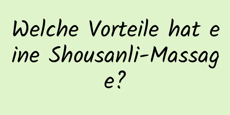 Welche Vorteile hat eine Shousanli-Massage?