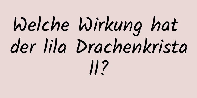 Welche Wirkung hat der lila Drachenkristall?