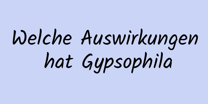 Welche Auswirkungen hat Gypsophila