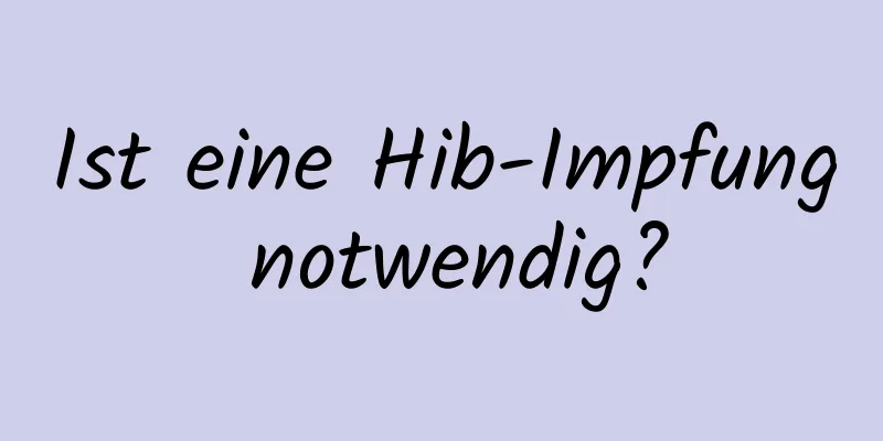 Ist eine Hib-Impfung notwendig?