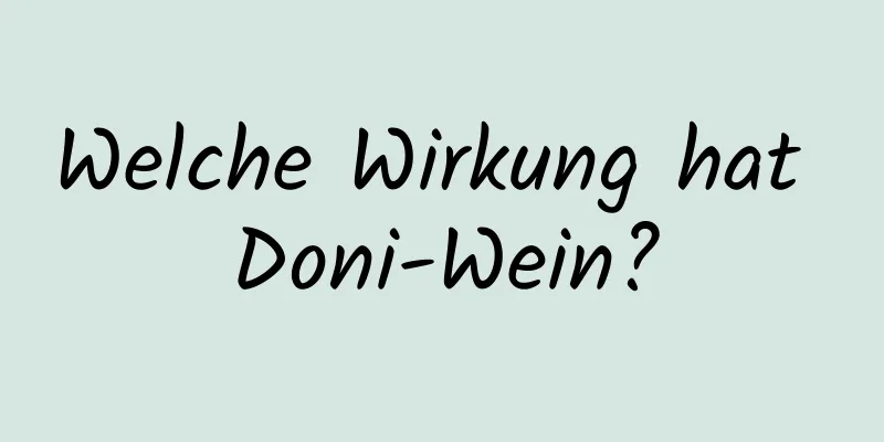 Welche Wirkung hat Doni-Wein?