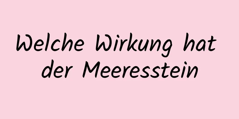 Welche Wirkung hat der Meeresstein