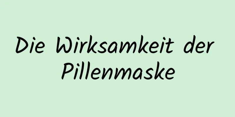 Die Wirksamkeit der Pillenmaske