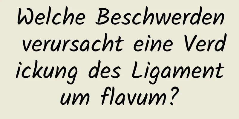 Welche Beschwerden verursacht eine Verdickung des Ligamentum flavum?