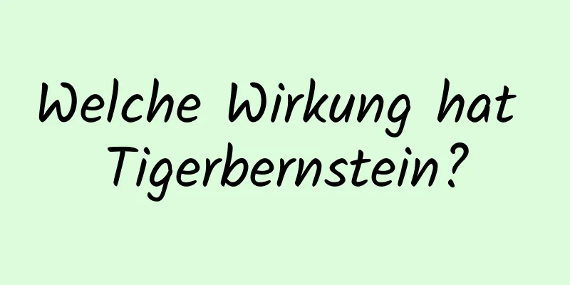 Welche Wirkung hat Tigerbernstein?