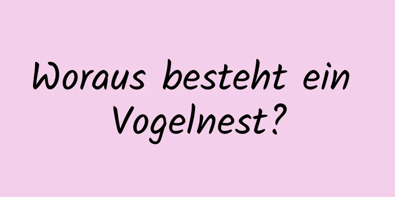 Woraus besteht ein Vogelnest?