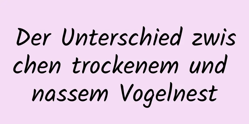 Der Unterschied zwischen trockenem und nassem Vogelnest