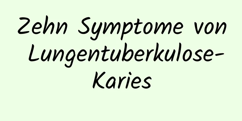 Zehn Symptome von Lungentuberkulose-Karies