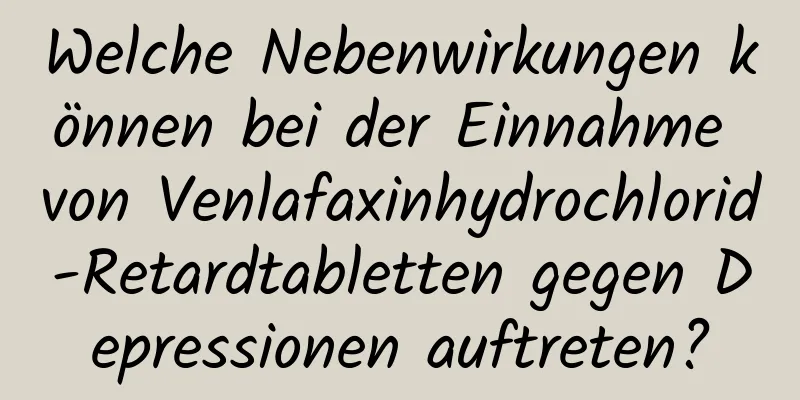 Welche Nebenwirkungen können bei der Einnahme von Venlafaxinhydrochlorid-Retardtabletten gegen Depressionen auftreten?