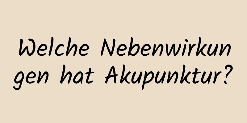 Welche Nebenwirkungen hat Akupunktur?
