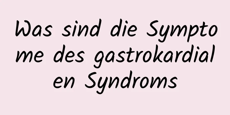 Was sind die Symptome des gastrokardialen Syndroms