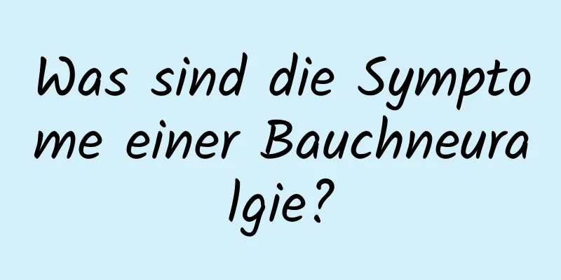 Was sind die Symptome einer Bauchneuralgie?