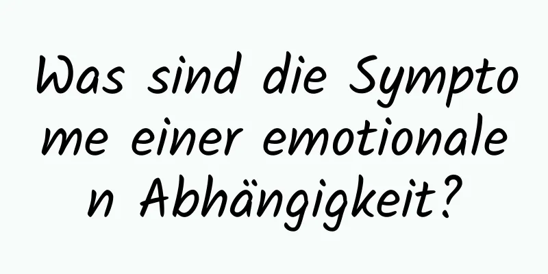 Was sind die Symptome einer emotionalen Abhängigkeit?