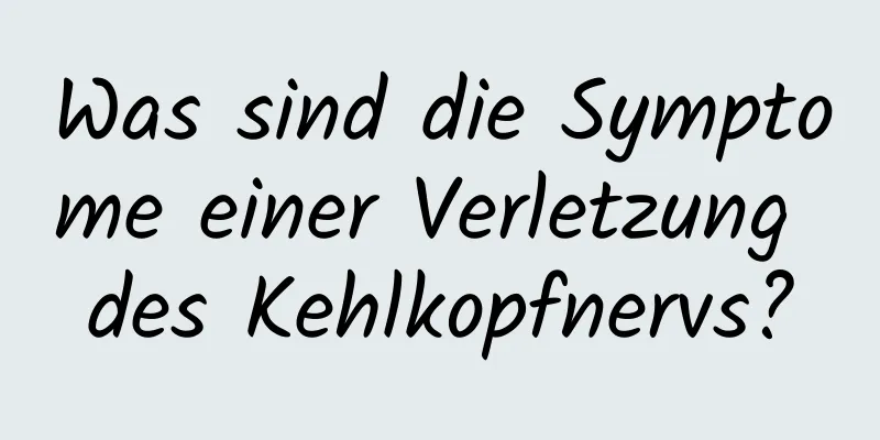 Was sind die Symptome einer Verletzung des Kehlkopfnervs?
