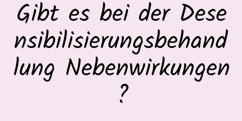 Gibt es bei der Desensibilisierungsbehandlung Nebenwirkungen?