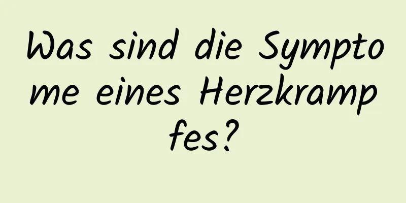 Was sind die Symptome eines Herzkrampfes?