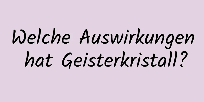 Welche Auswirkungen hat Geisterkristall?