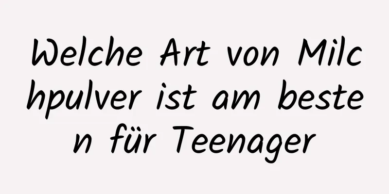 Welche Art von Milchpulver ist am besten für Teenager