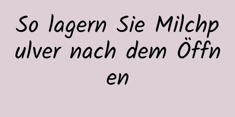 So lagern Sie Milchpulver nach dem Öffnen