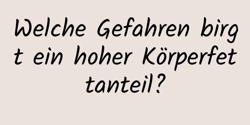 Welche Gefahren birgt ein hoher Körperfettanteil?
