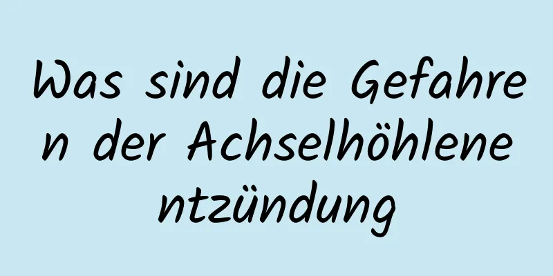 Was sind die Gefahren der Achselhöhlenentzündung