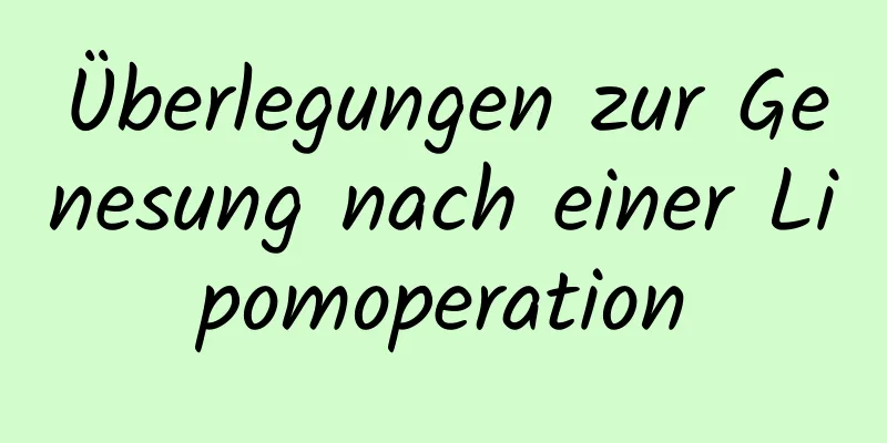 Überlegungen zur Genesung nach einer Lipomoperation