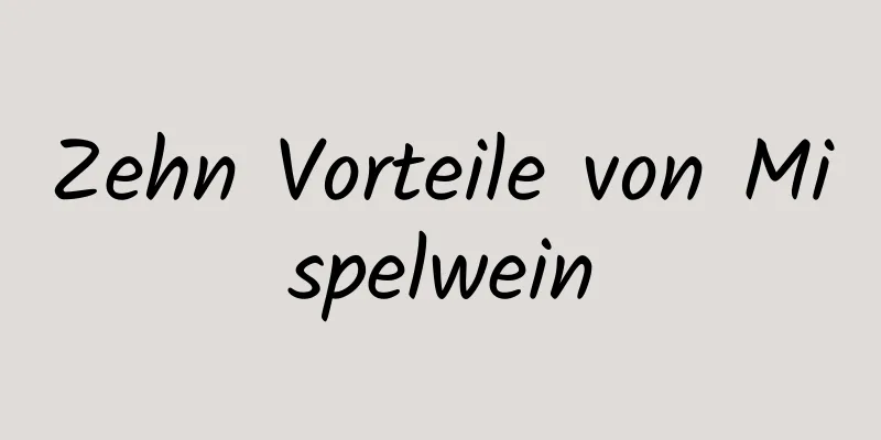 Zehn Vorteile von Mispelwein